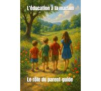 L’éducation à la maison: Le rôle du parent-guide