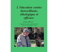 L’éducation canine bienveillante, éthologique et efficace: Comprendre son chien, construire la relation et réussir son apprentissage pas à pas ... bienveillante à l'usage des particuliers)