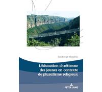 L’éducation chrétienne des jeunes en contexte de pluralisme religieux: 29 (Dieux, Hommes Et Religions / Gods, Humans and Religions)