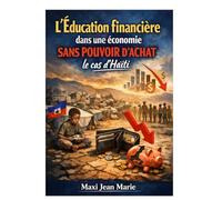 L’Éducation financière dans une économie sans pouvoir d’achat le cas d’Haïti: Apprendre à gérer la rareté dans une économie fragile