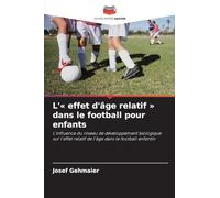 L' effet d'âge relatif dans le football pour enfants: L'influence du niveau de développement biologique sur l'effet relatif de l'âge dans le football enfantin