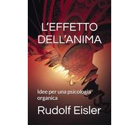 L’EFFETTO DELL’ANIMA: Idee per una psicologia organica