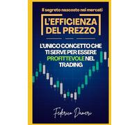 L' EFFICIENZA DEL PREZZO: L’UNICO CONCETTO CHE TI SERVE PER ESSERE PROFITTEVOLE NEL TRADING