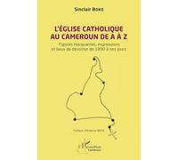 L’Église catholique au Cameroun de A à Z: Figures marquantes, les expressions et les lieux de dévotion de 1890 à nos jours (Harmattan Cameroun)