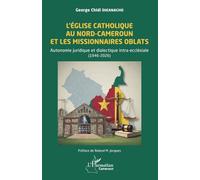 L’Église catholique au Nord-Cameroun et les missionnaires Oblats: Autonomie juridique et dialectique intra-ecclésiale (1946-2026) (Harmattan Cameroun)