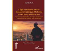 L’Église catholique pour le changement politique et la bonne gouvernance au Cameroun: Expression et légitimation théorique de la fonction ... évêques dans un État laïc (Églises d'Afrique)