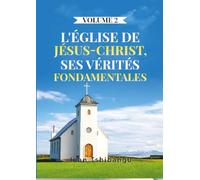 L’ÉGLISE DE JÉSUS CHRIST Ses Réalités fondamentales Volume 2