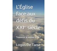 L’Église face aux défis du XXIᵉ siècle: Trouverai-je encore la foi ?