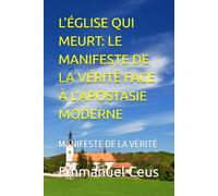 L’ÉGLISE QUI MEURT: LE MANIFESTE DE LA VÉRITÉ FACE À L’APOSTASIE MODERNE: MANIFESTE DE LA VÉRITÉ (Tradition and Line of Revalation in the Church)
