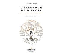 L’Élégance de Bitcoin: Histoire, enjeux et principes