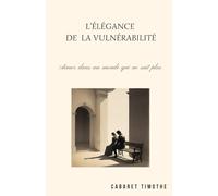 L’Élégance de la Vulnérabilité: Aimer dans un monde qui ne sait plus