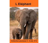 L Elephant: Découvrir l’éléphant - Animaux de la savane pour enfants 4-8 ans (Histoires d animaux de la savane)