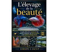 L’élevage de la beauté: Le guide ultime de la reproduction des poissons d’aquarium, des soins aux alevins et des systèmes d’élevage réussis