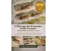 L’Élevage des Fourmis - Guide Complet pour les Éleveurs (Tout-en-un): Guide pas à pas de l’élevage des fourmis : installation, alimentation, colonies, croissance et soins à long terme