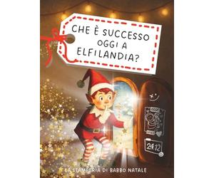 L' Elfo Dispettoso racconta: Che è successo oggi a Elfilandia?: Calendario dell'Avvento per Bambini 4-10 anni con 24 storie di Natale illustrate - ... Babbo Natale (La stamperia di Babbo Natale)