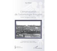 L’émancipation de l’odontologie française: Une longue marche (Médecine À Travers Les Siècles)