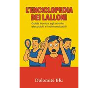 L’enciclopedia dei Lalloni: Guida ironica agli uomini discutibili e indimenticabili