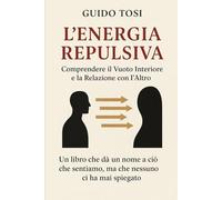 L’Energia Repulsiva: Comprendere il Vuoto Interiore e la Relazione con l’Altro (Energia e Psiche)