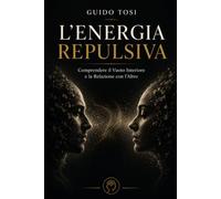 L’Energia Repulsiva: Comprendere il Vuoto Interiore e la Relazione con l’Altro (Energia e Psiche)