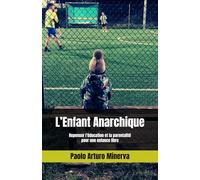 L’Enfant Anarchique: Repenser l’éducation et la parentalité pour une enfance libre
