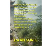 L’enfant aux Semelles au Vent, Volume 3 : Ce que l’on transmet Français d'Excellence : L'Art de la Transmission Vietnamienne Récit bilingue miroir et outils pédagogiques pour niveaux B1 à C1