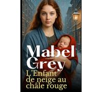 L’Enfant de neige au châle rouge: Un roman historique d’hiver bouleversant sur l’amour, la perte et le courage de recommencer (La Saga des Enfants de l’Hiver)