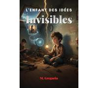 L’Enfant des Idées : Invisibles: Raillé comme « différent », un jeune inventeur transforme ses plus grands échecs en découvertes géniales. Une ... d’idées que personne d’autre ne pouvait voir.
