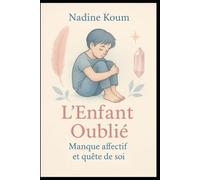 L’Enfant Oublié: Manque affectif et quête de soi