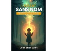 L’Enfant sans Nom - Roman initiatique et poétique pour découvrir votre Nom-Étoile, éveiller votre mission d’âme et réveiller votre lumière intérieure