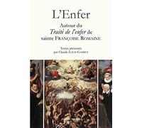 L’Enfer: Autour du Traité de l’Enfer de sainte Françoise Romaine, 1414. Précédé de La Dame patronesse des réprouvés et Ecrire de l'Enfer