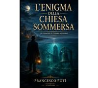 L’enigma della chiesa sommersa: Le indagini del Professor Cosimo De Giorgi