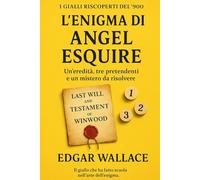 L’enigma di Angel Esquire: Un’eredità, tre pretendenti e un mistero da risolvere (I Gialli Riscoperti del ’900)