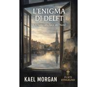 L’enigma di Delft: Un furto alla luce del Nord (Furti d’Ingegno)