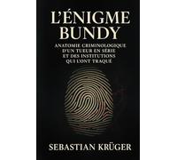 L’Énigme Bundy: Anatomie criminologique d’un tueur en série et des institutions qui l’ont traqué