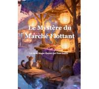 L’Énigme du Marché Flottant: Là Où la Magie Choisit Qui Peut Entrer (Chroniques du Monde Occulte - édition française)