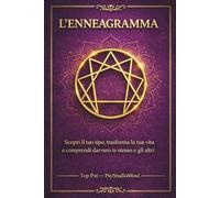 L’Enneagramma: Scopri il tuo tipo, trasforma la tua vita e comprendi davvero te stesso e gli altri