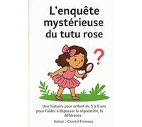 L’enquête mystérieuse de tutu rose: Une histoire pour enfant de 5 à 8 ans pour l’aider à dépasser la séparation, la différence.