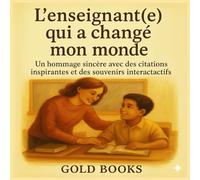 L’enseignant(e) qui a changé mon monde:Un hommage sincère avec des citations inspirantes et des souvenirs interactactifs: Cahier de gratitude à offrir ... et mots doux à personnaliser | En couleur