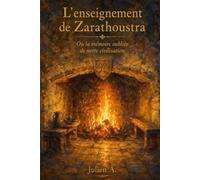 L’enseignement de Zarathoustra: Ou la mémoire oubliée de notre civilisation