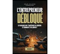L’ENTREPRENEUR DÉBLOQUÉ Volume 2: 15 blocages qui t’empêchent de réussir et comment t’en libérer !