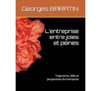 L’entreprise entre joies et peines: Trajectoires, défis et perspectives de l’entreprise