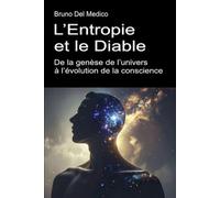 L’Entropie et le Diable. De la genèse de l’univers à l’évolution de la conscience.: Essai sur le désordre créatif de l’univers et de l’être humain. ... de Bruno Del Medico en français. (FRA))