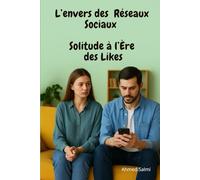 L’envers des Réseaux Sociaux - Solitude à l’Ère des Likes: Quand la connexion numérique fragilise les liens humains | Réflexions intimes sur la solitude à l’ère des écrans