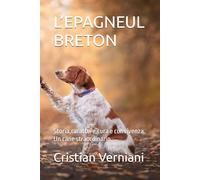L’EPAGNEUL BRETON: Storia,carattere,cura e convivenza. Un cane straordinario.
