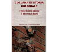 L’epoca coloniale in Indonesia: le Indie orientali olandesi