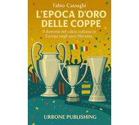 L’epoca d’oro delle Coppe: Il dominio del calcio italiano in Europa negli anni novanta