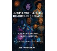 L’ÉPOPÉE MULTIVERSELLE DES HOMMES DE DEMAIN: Tome 1 : L’Avènement de L’Ancien Multivers (Tome 1 de "L’ÉPOPÉE MULTIVERSELLE DES HOMMES DE DEMAIN")