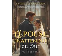 L’Épouse Inattendue du Duc: Une romance de la Régence à feu doux, entre chagrin et passion défendue (La Série de l’Amour Tacié)