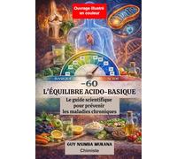 L’ÉQUILIBRE ACIDO-BASIQUE: Le guide scientifique pour prévenir les maladies chroniques