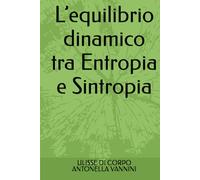 L’equilibrio dinamico tra Entropia e Sintropia